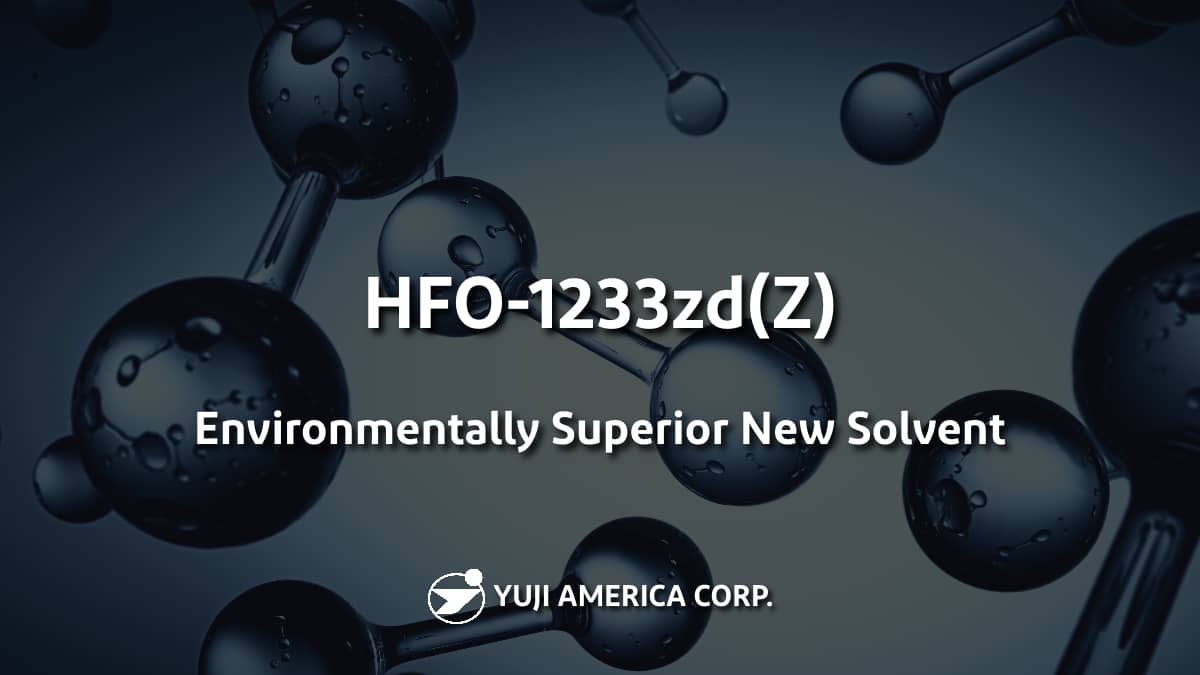 Environmentally Superior New Solvent : HFO-1233zd(Z)